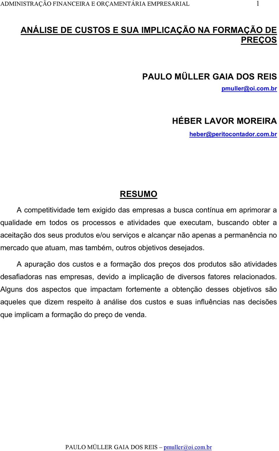 serviços e alcançar não apenas a permanência no mercado que atuam, mas também, outros objetivos desejados.