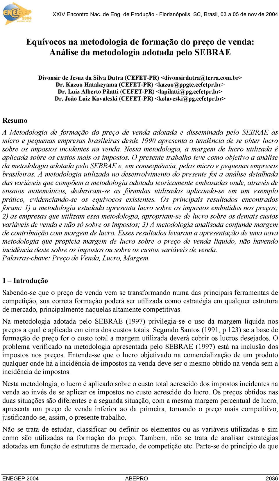 br> Dr. Luiz Alberto Pilatti (CEFET-PR) <lapilatti@pg.cefetpr.