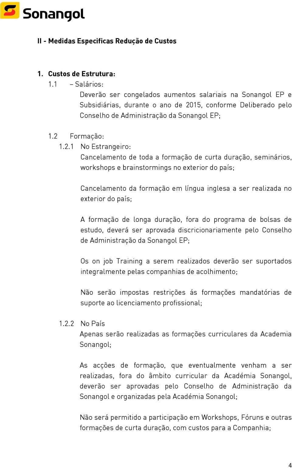 15, conforme Deliberado pelo Conselho de Administração da Sonangol EP; 1.2 