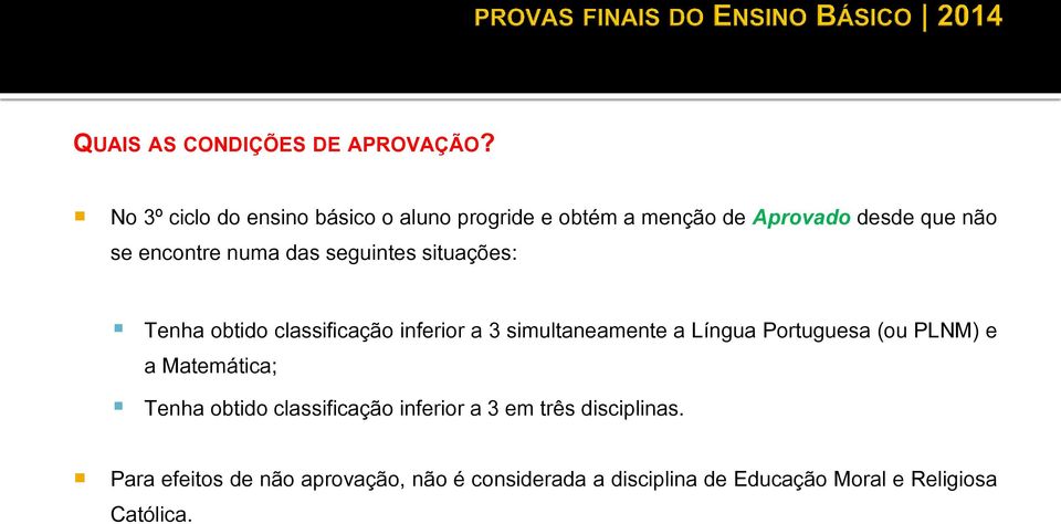 das seguintes situações: Tenha obtido classificação inferior a 3 simultaneamente a Língua Portuguesa (ou