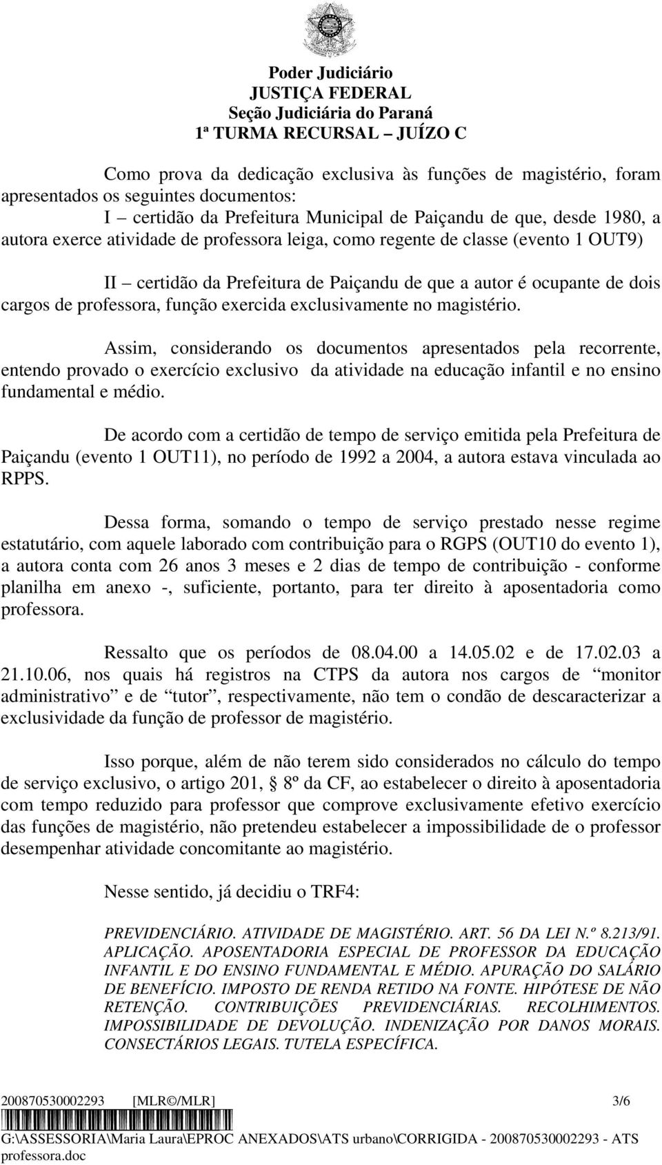 Assim, considerando os documentos apresentados pela recorrente, entendo provado o exercício exclusivo da atividade na educação infantil e no ensino fundamental e médio.