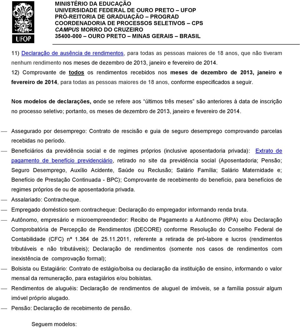 Nos modelos de declarações, onde se refere aos últimos três meses são anteriores à data de inscrição no processo seletivo; portanto, os meses de dezembro de 2013, janeiro e fevereiro de 2014.