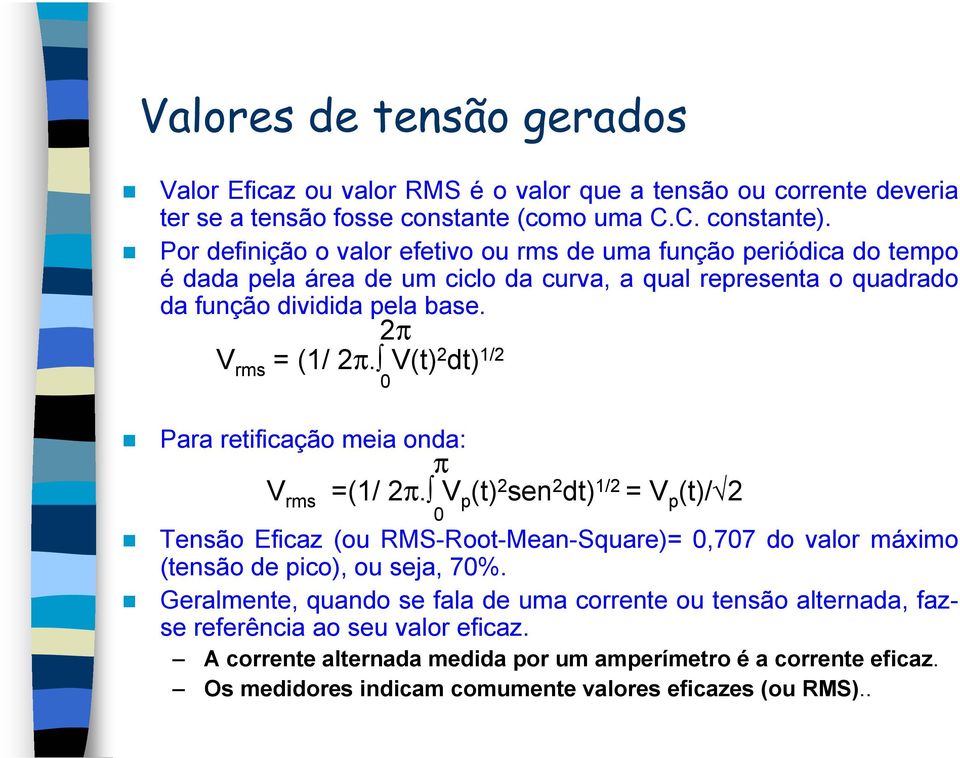 V(t) 2 dt) 1/2 Para retificação meia onda: π =(1/ 2π.