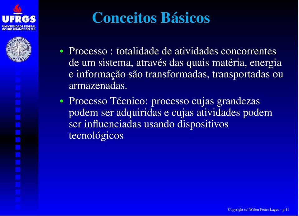 Processo Técnico: processo cujas grandezas podem ser adquiridas e cujas atividades podem