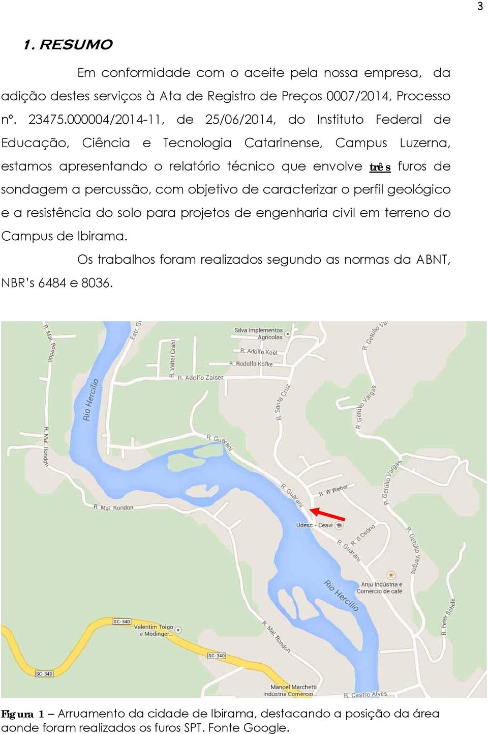 três furos de sondagem a percussão, com objetivo de caracterizar o perfil geológico e a resistência do solo para projetos de engenharia civil em terreno do Campus de