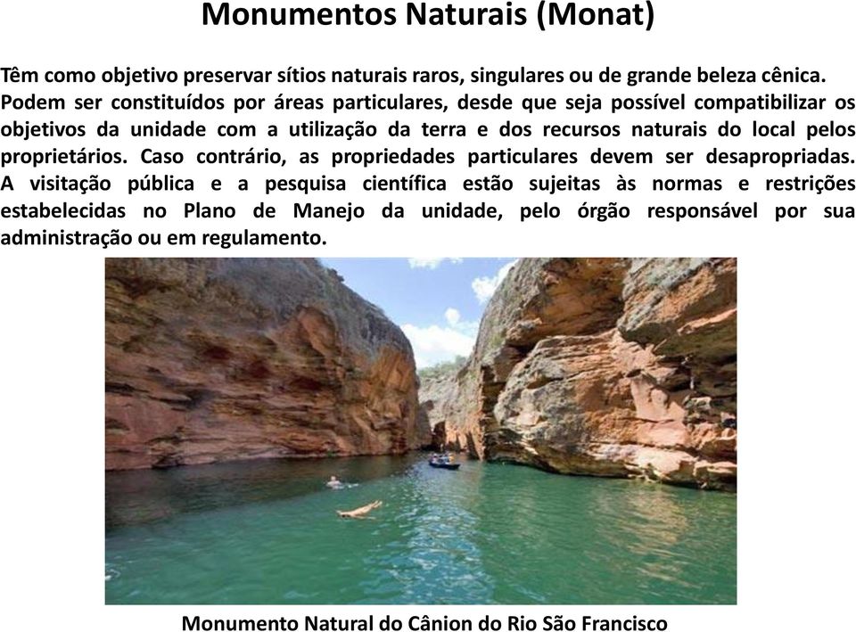 naturais do local pelos proprietários. Caso contrário, as propriedades particulares devem ser desapropriadas.