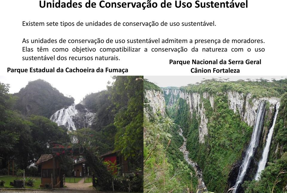 Elas têm como objetivo compatibilizar a conservação da natureza com o uso sustentável dos