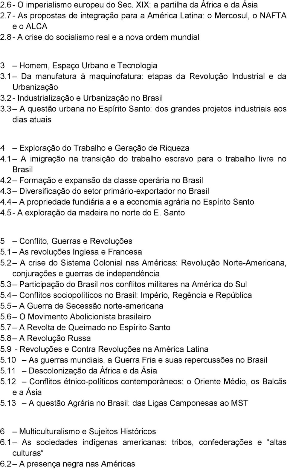 2 - Industrialização e Urbanização no Brasil 3.3 A questão urbana no Espírito Santo: dos grandes projetos industriais aos dias atuais 4 Exploração do Trabalho e Geração de Riqueza 4.