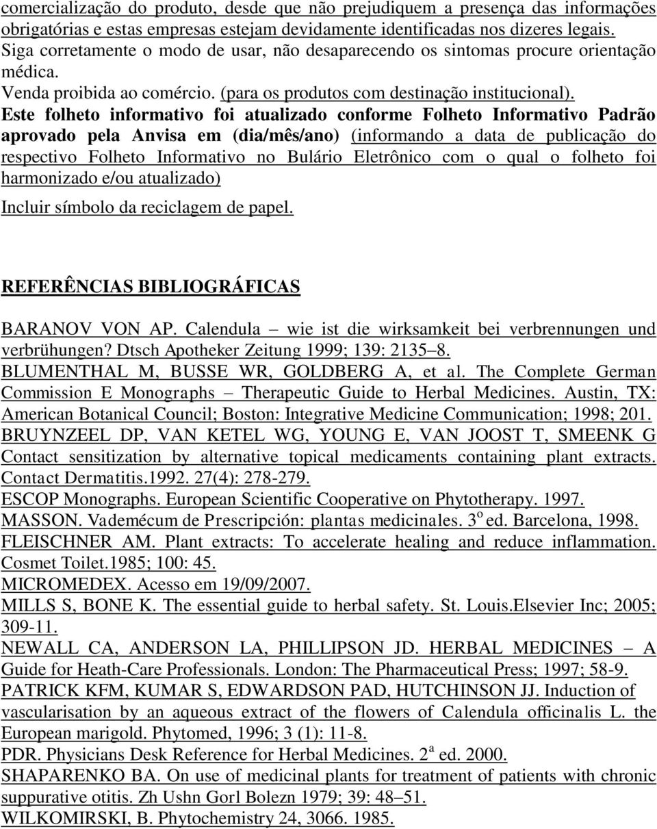 Este folheto informativo foi atualizado conforme Folheto Informativo Padrão aprovado pela Anvisa em (dia/mês/ano) (informando a data de publicação do respectivo Folheto Informativo no Bulário