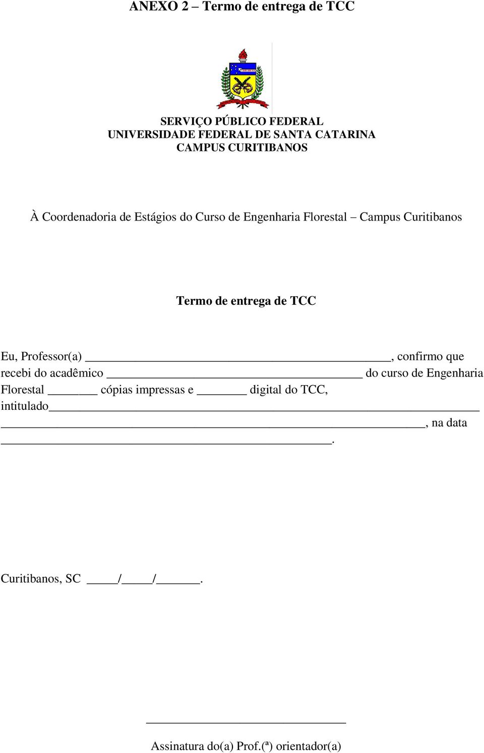 entrega de TCC Eu, Professor(a), confirmo que recebi do acadêmico do curso de Engenharia Florestal