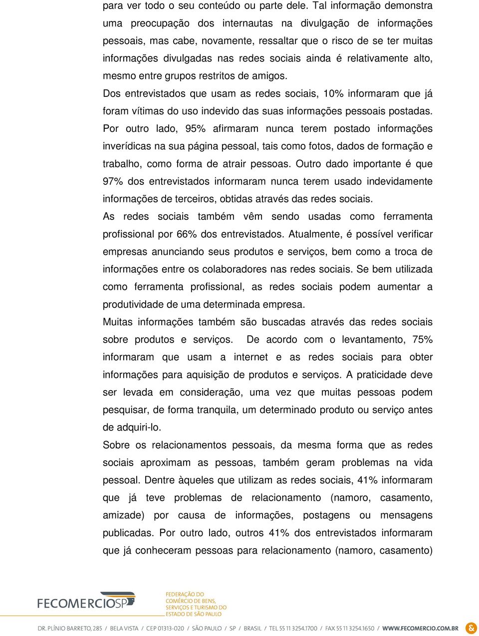 ainda é relativamente alto, mesmo entre grupos restritos de amigos.