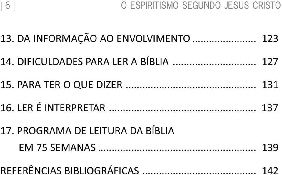 DIFICULDADES PARA LER A BÍBLIA... 127 15. PARA TER O QUE DIZER.