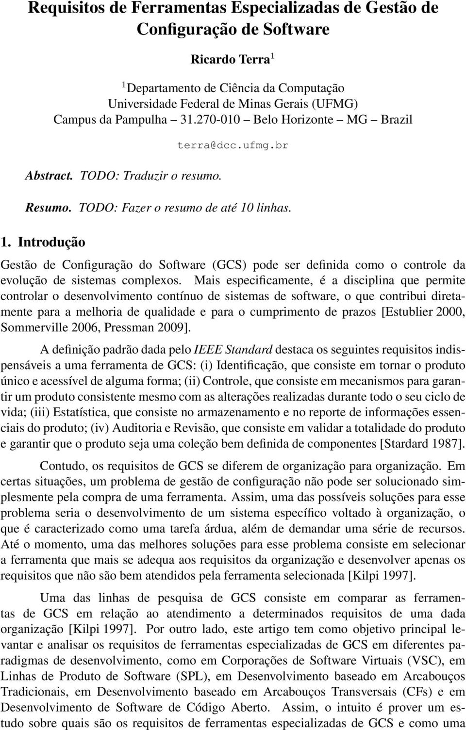 linhas. 1. Introdução Gestão de Configuração do Software (GCS) pode ser definida como o controle da evolução de sistemas complexos.