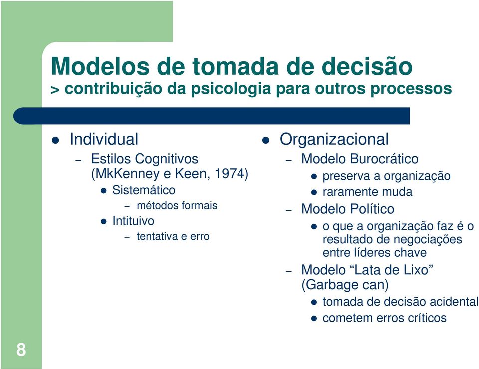Modelo Burocrático preserva a organização raramente muda Modelo Político o que a organização faz é o
