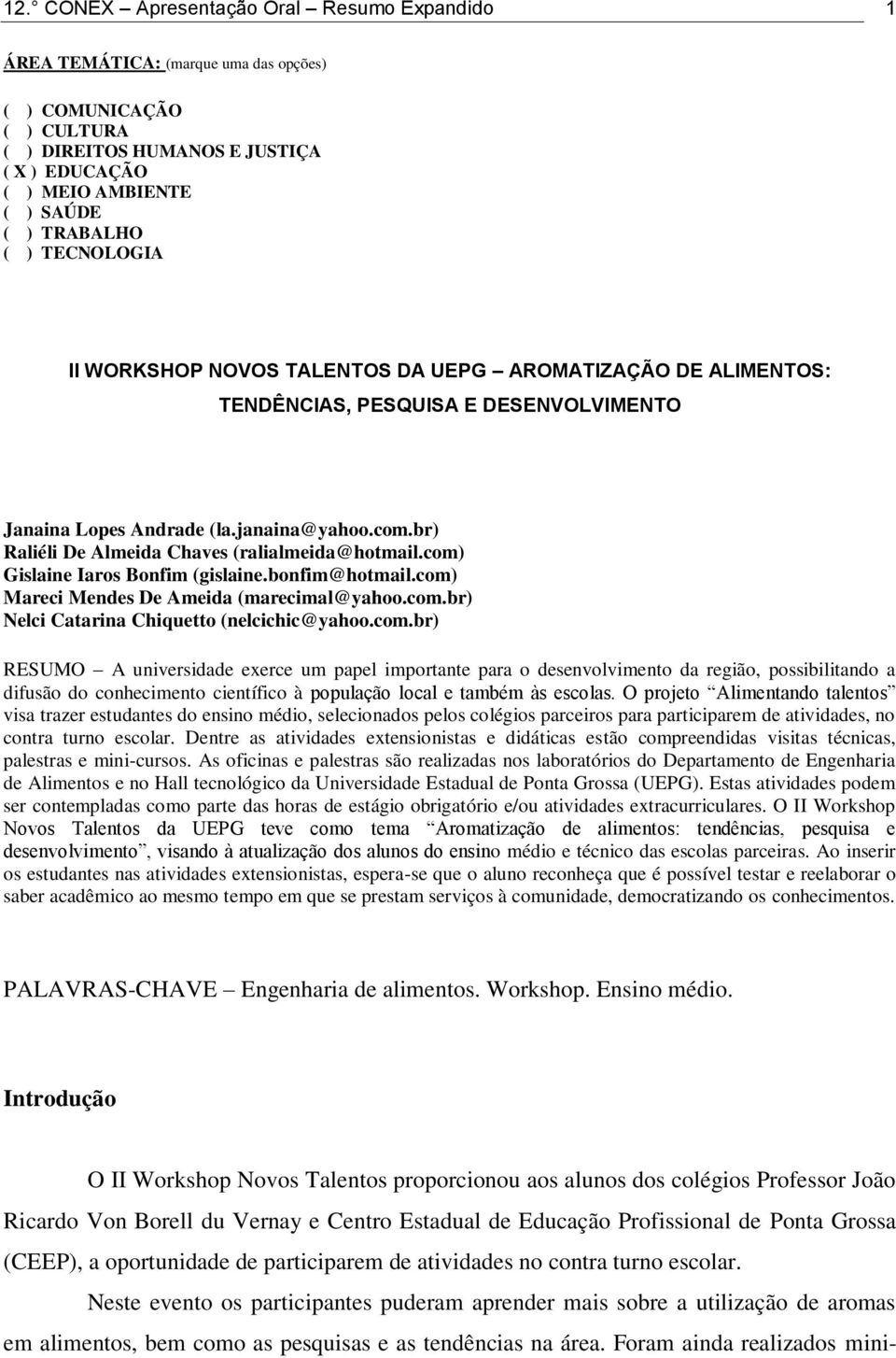 br) Raliéli De Almeida Chaves (ralialmeida@hotmail.com) Gislaine Iaros Bonfim (gislaine.bonfim@hotmail.com) Mareci Mendes De Ameida (marecimal@yahoo.com.br) Nelci Catarina Chiquetto (nelcichic@yahoo.