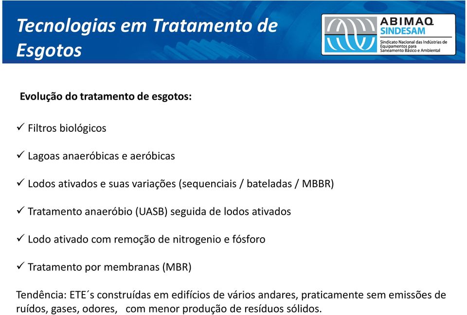 lodos ativados Lodo ativado com remoção de nitrogenio e fósforo Tratamento por membranas (MBR) Tendência: ETE