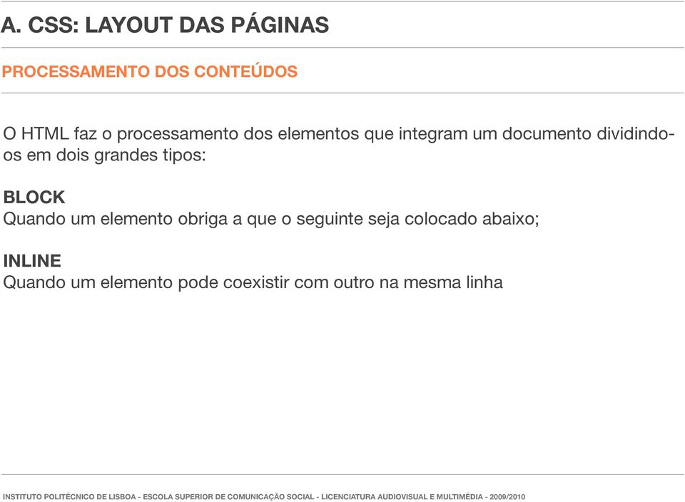tipos: BLOCK Quando um elemento obriga a que o seguinte seja