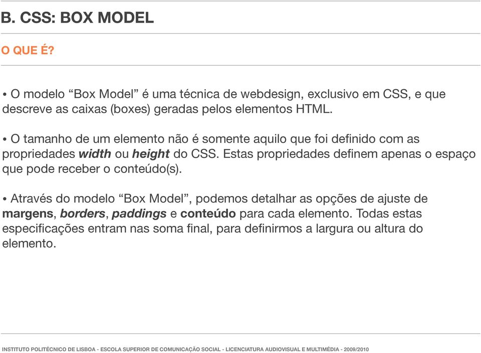 O tamanho de um elemento não é somente aquilo que foi definido com as propriedades width ou height do CSS.