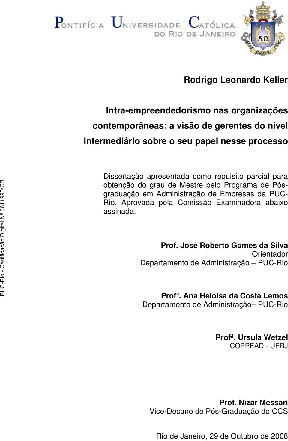 Aprovada pela Comissão Examinadora abaixo assinada. Prof. José Roberto Gomes da Silva Orientador Departamento de Administração PUC-Rio Profª.