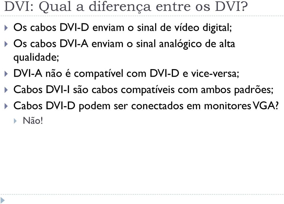 sinal analógico de alta qualidade; DVI-A não é compatível com DVI-D e