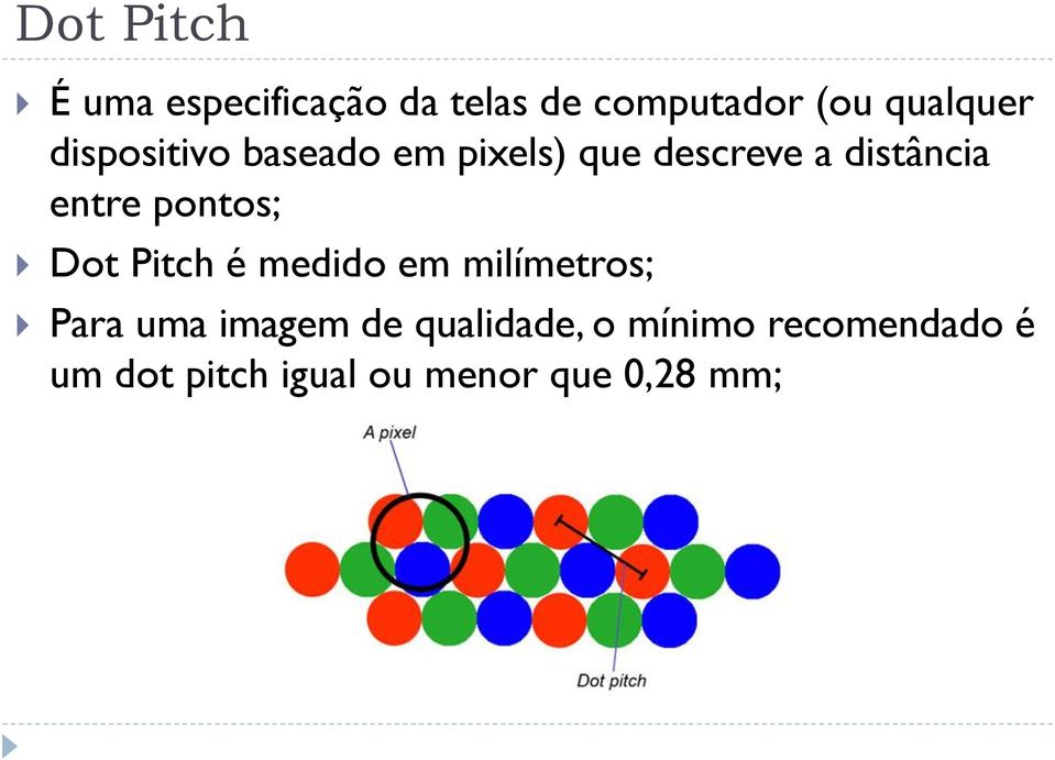 pontos; Dot Pitch é medido em milímetros; Para uma imagem de