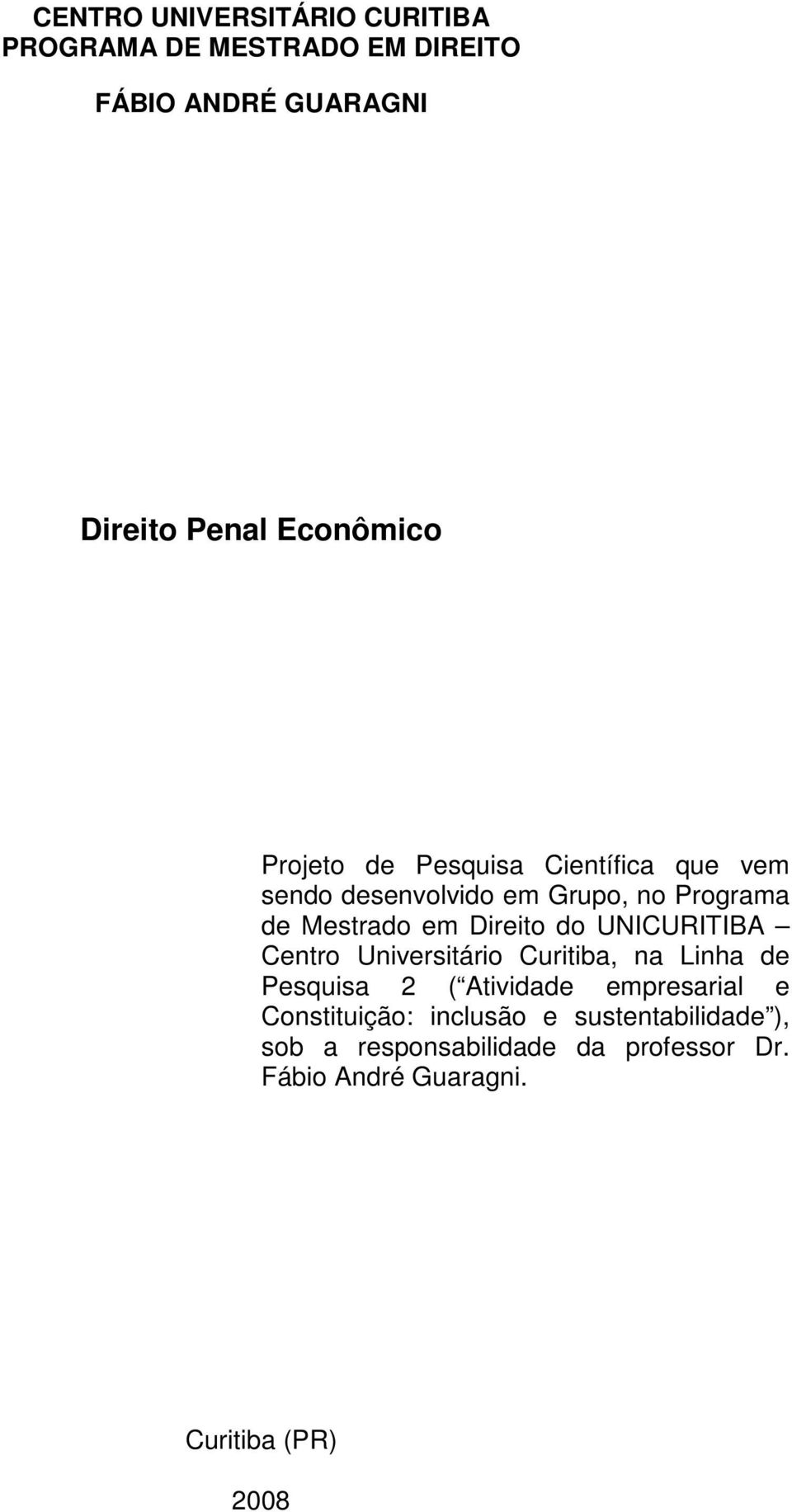 UNICURITIBA Centro Universitário Curitiba, na Linha de Pesquisa 2 ( Atividade empresarial e Constituição: