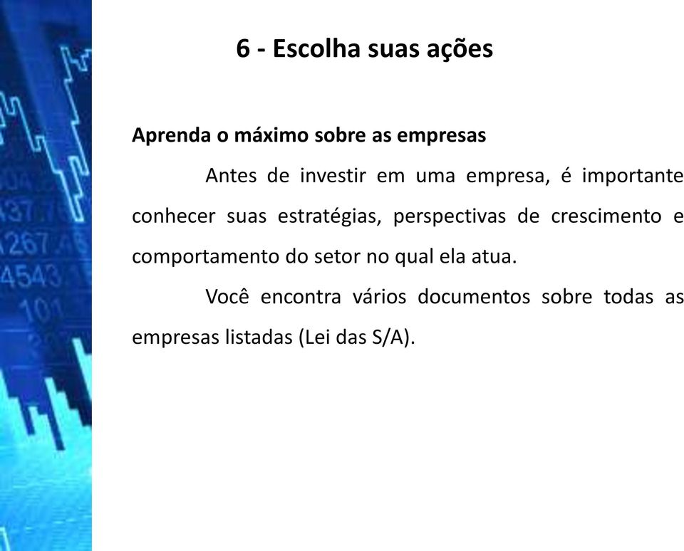 perspectivas de crescimento e comportamento do setor no qual ela atua.