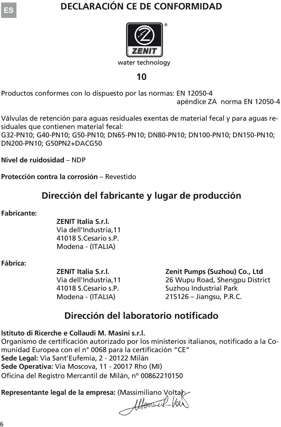 Revestido Dirección del fabricante y lugar de producción Fabricante: Fábrica: Dirección del laboratorio notificado Organismo de certificación autorizado por los ministerios italianos, notificado a la
