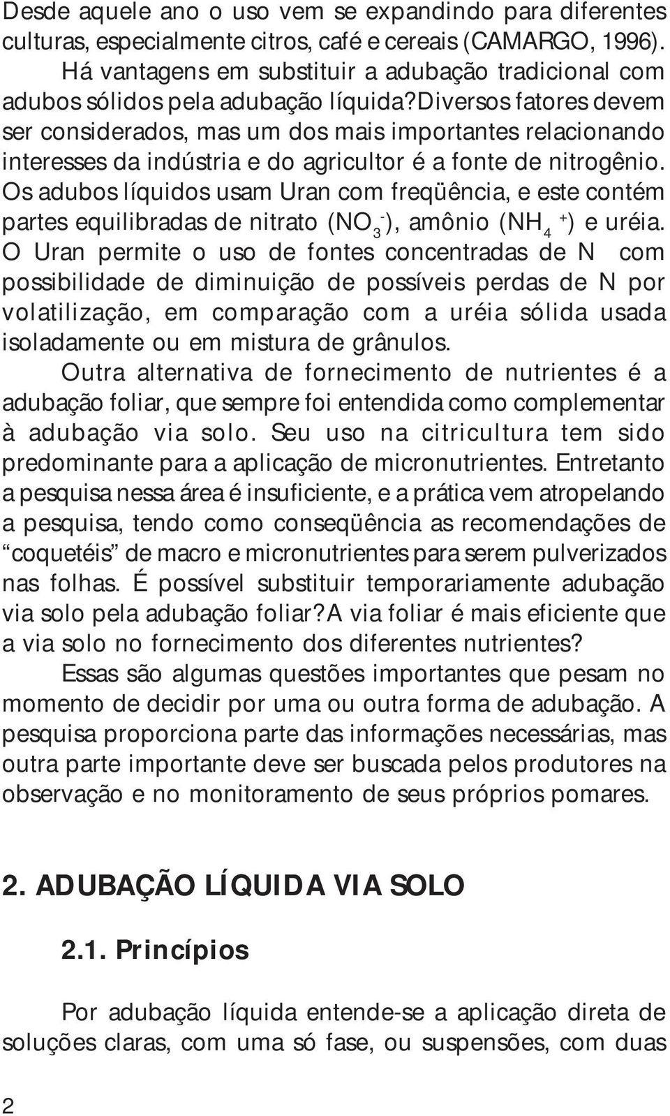 Diversos fatores devem ser considerados, mas um dos mais importantes relacionando interesses da indústria e do agricultor é a fonte de nitrogênio.