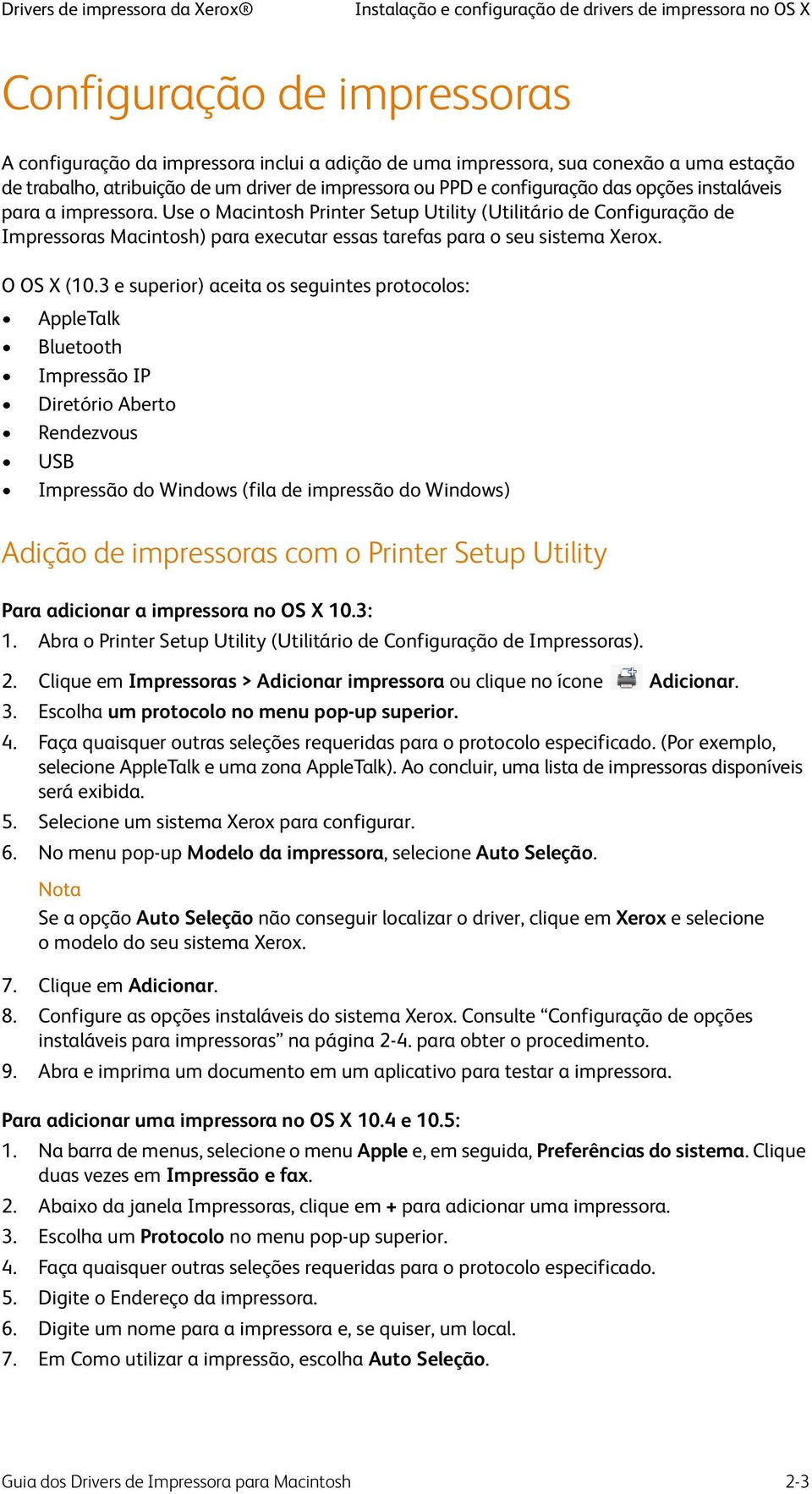 Use o Macintosh Printer Setup Utility (Utilitário de Configuração de Impressoras Macintosh) para executar essas tarefas para o seu sistema Xerox. O OS X (10.