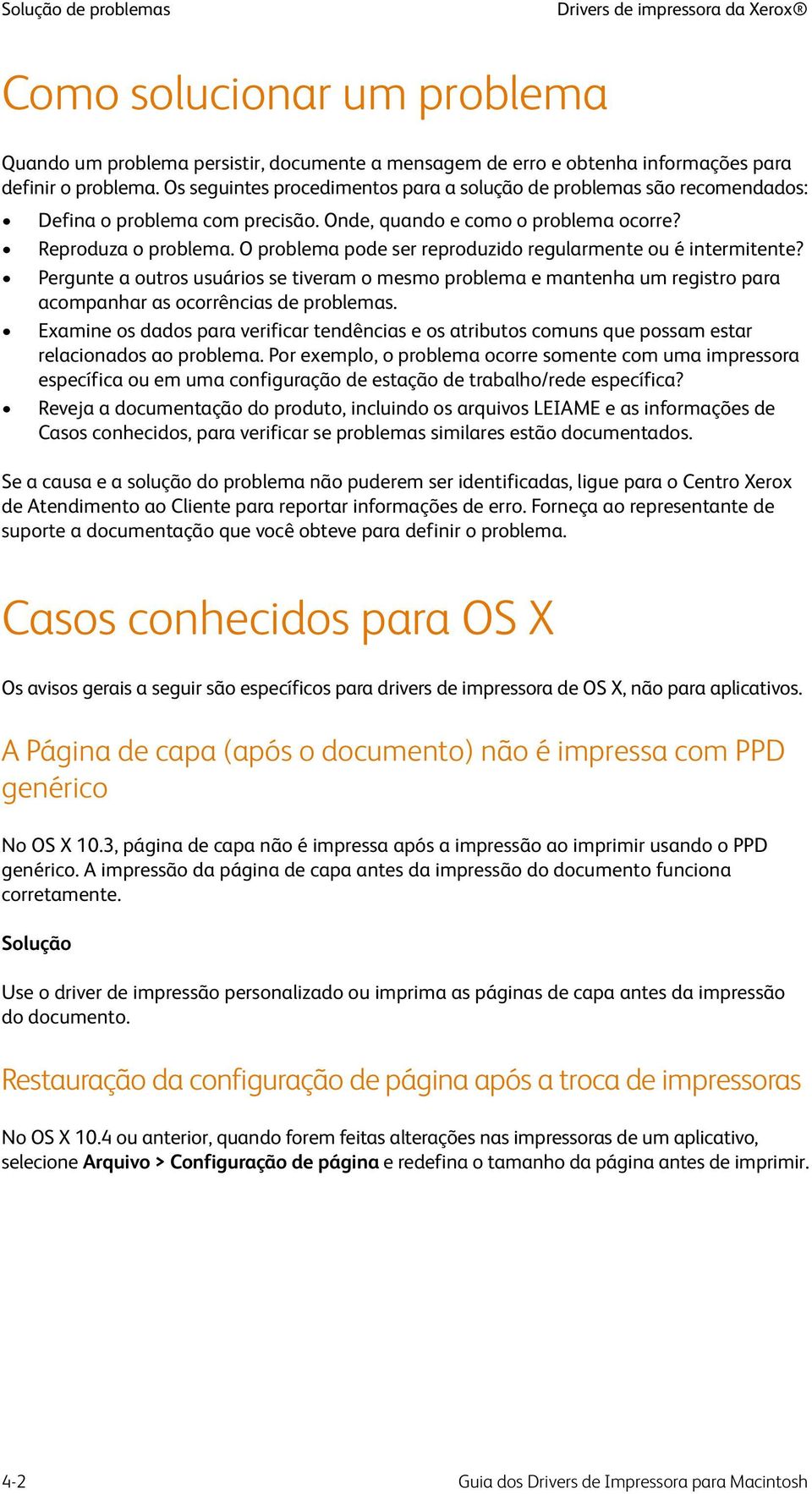 O problema pode ser reproduzido regularmente ou é intermitente? Pergunte a outros usuários se tiveram o mesmo problema e mantenha um registro para acompanhar as ocorrências de problemas.