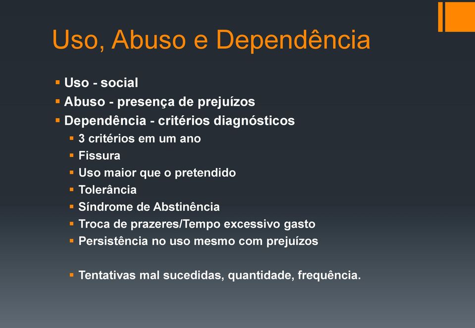 Tolerância Síndrome de Abstinência Troca de prazeres/tempo excessivo gasto