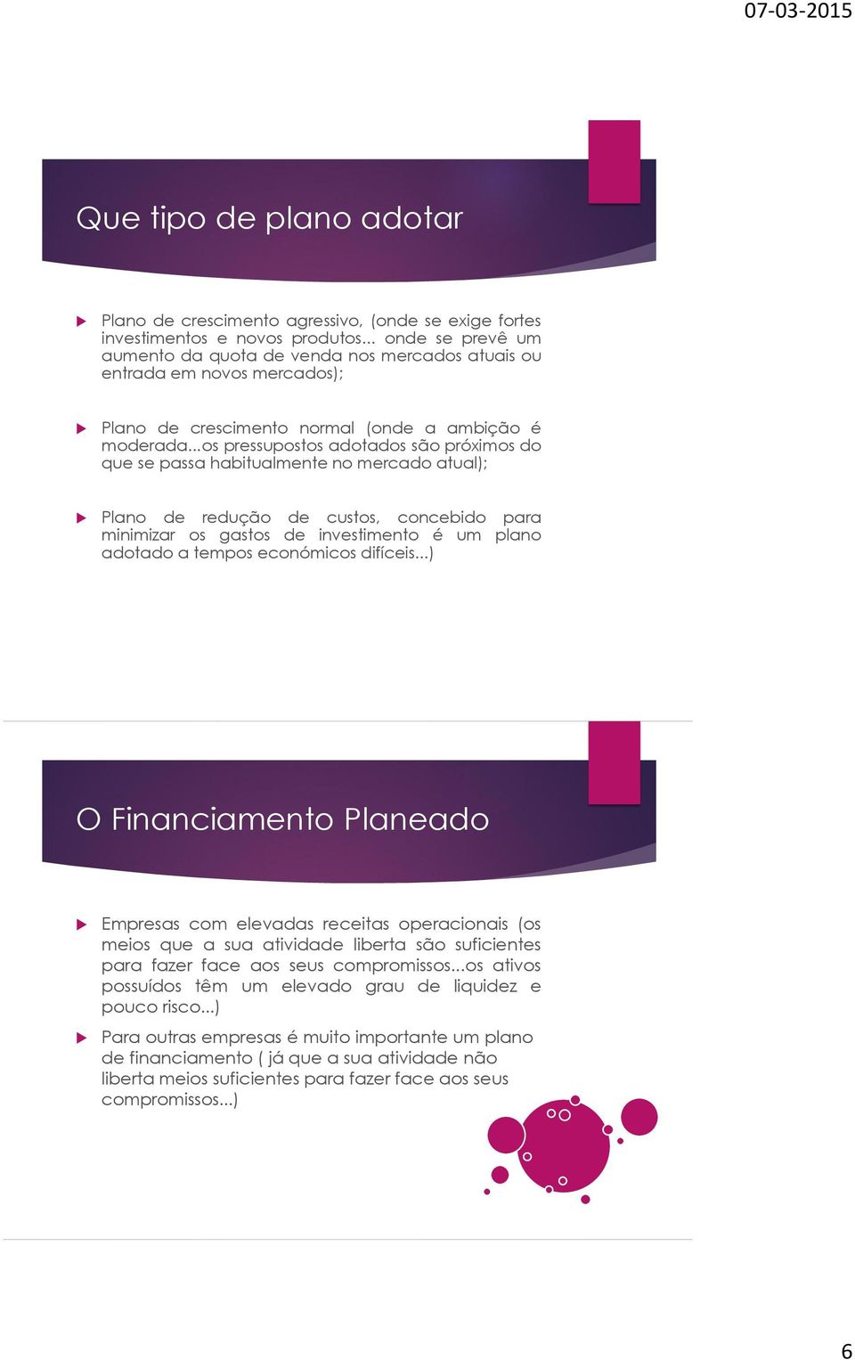 ..os pressupostos adotados são próximos do que se passa habitualmente no mercado atual); Plano de redução de custos, concebido para minimizar os gastos de investimento é um plano adotado a tempos