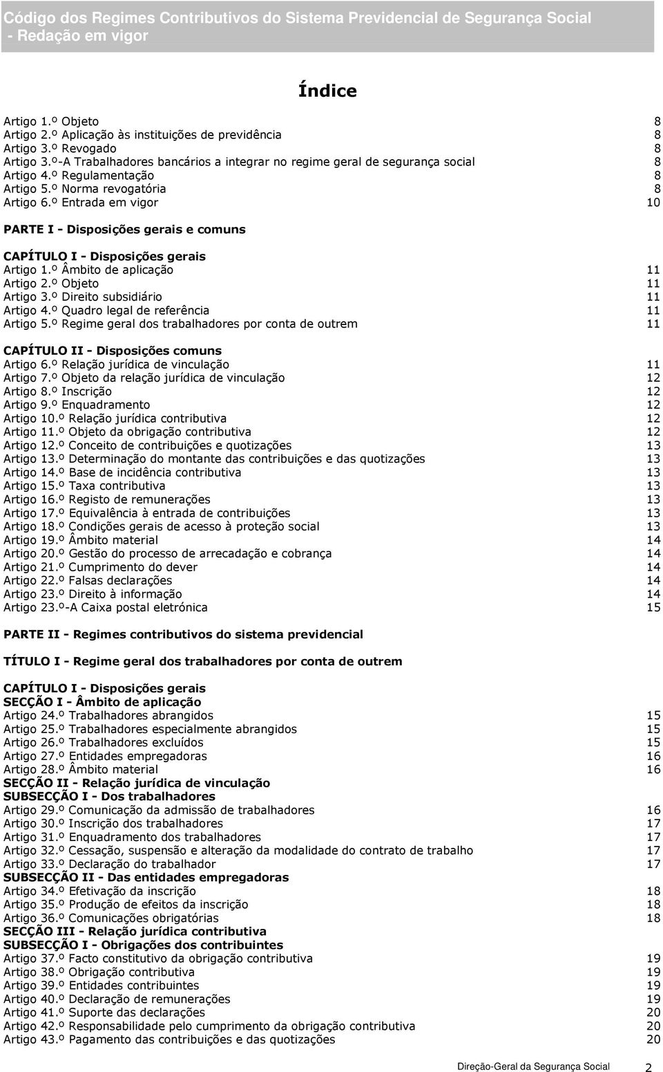 º Objeto 11 Artigo 3.º Direito subsidiário 11 Artigo 4.º Quadro legal de referência 11 Artigo 5.º Regime geral dos trabalhadores por conta de outrem 11 CAPÍTULO II - Disposições comuns Artigo 6.