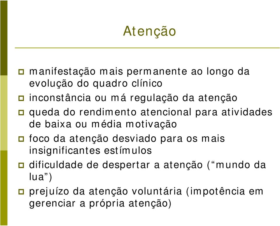 foco da atenção desviado para os mais insignificantes estímulos dificuldade de despertar a