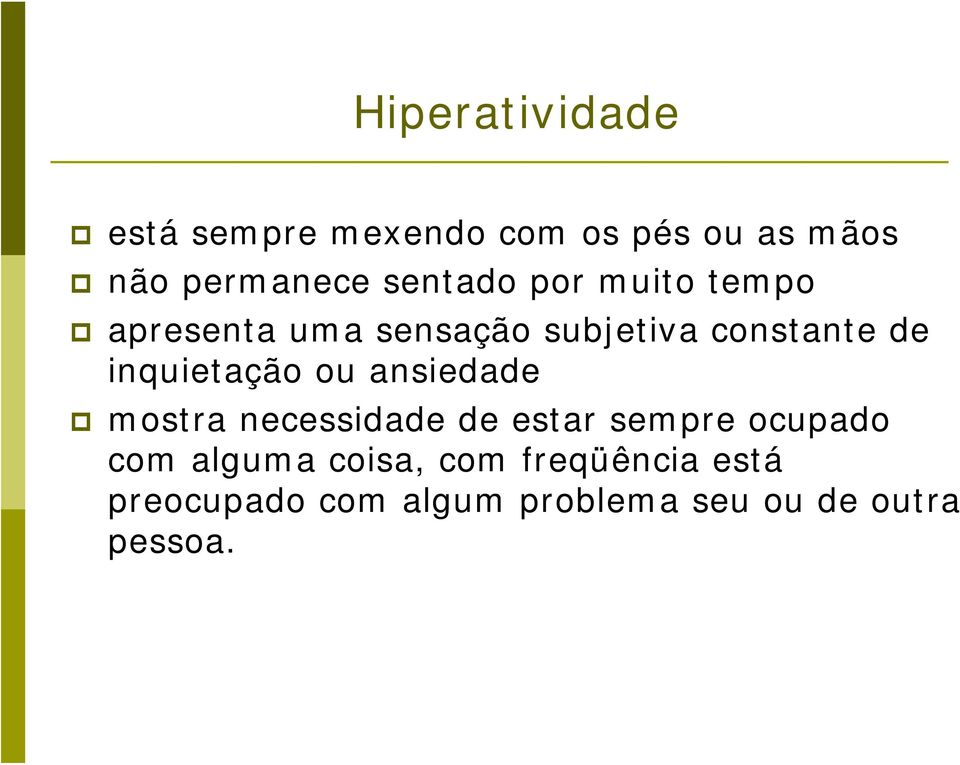 inquietação ou ansiedade mostra necessidade de estar sempre ocupado com