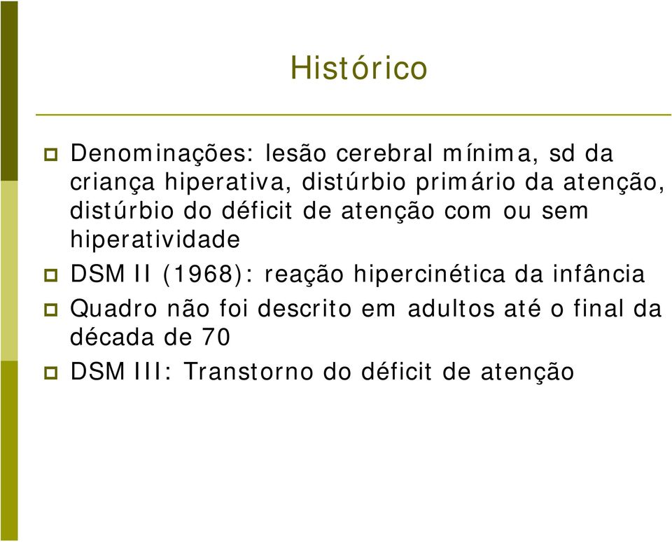 hiperatividade DSM II (1968): reação hipercinética da infância Quadro não foi