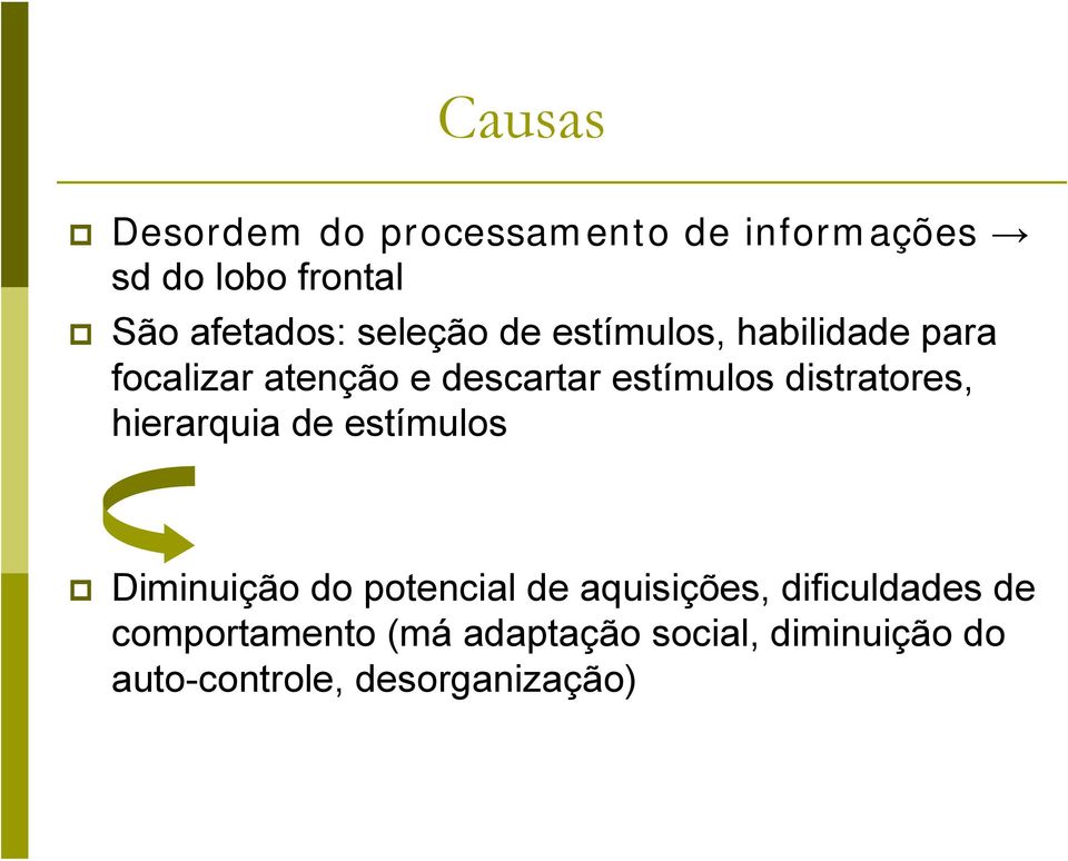 distratores, hierarquia de estímulos Diminuição do potencial de aquisições,