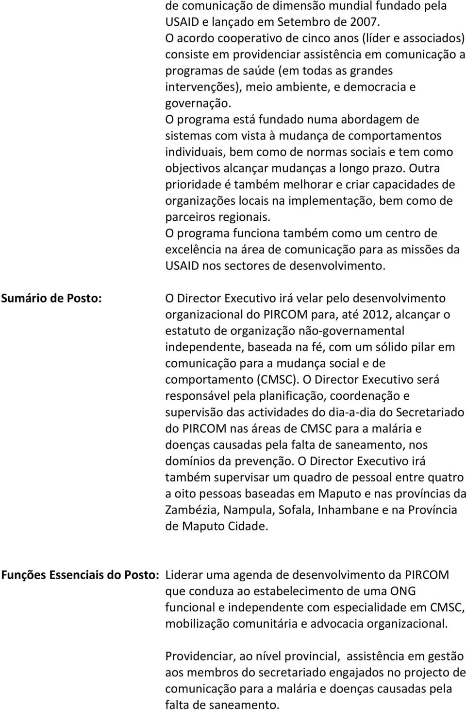 governação. O programa está fundado numa abordagem de sistemas com vista à mudança de comportamentos individuais, bem como de normas sociais e tem como objectivos alcançar mudanças a longo prazo.