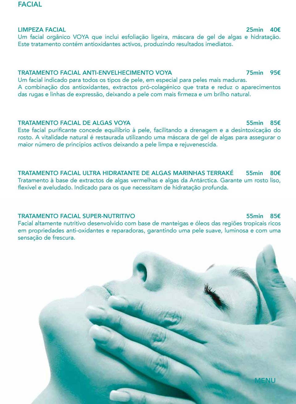 TRATAMENTO FACIAL ANTI-ENVELHECIMENTO VOYA 75min 95 Um facial indicado para todos os tipos de pele, em especial para peles mais maduras.