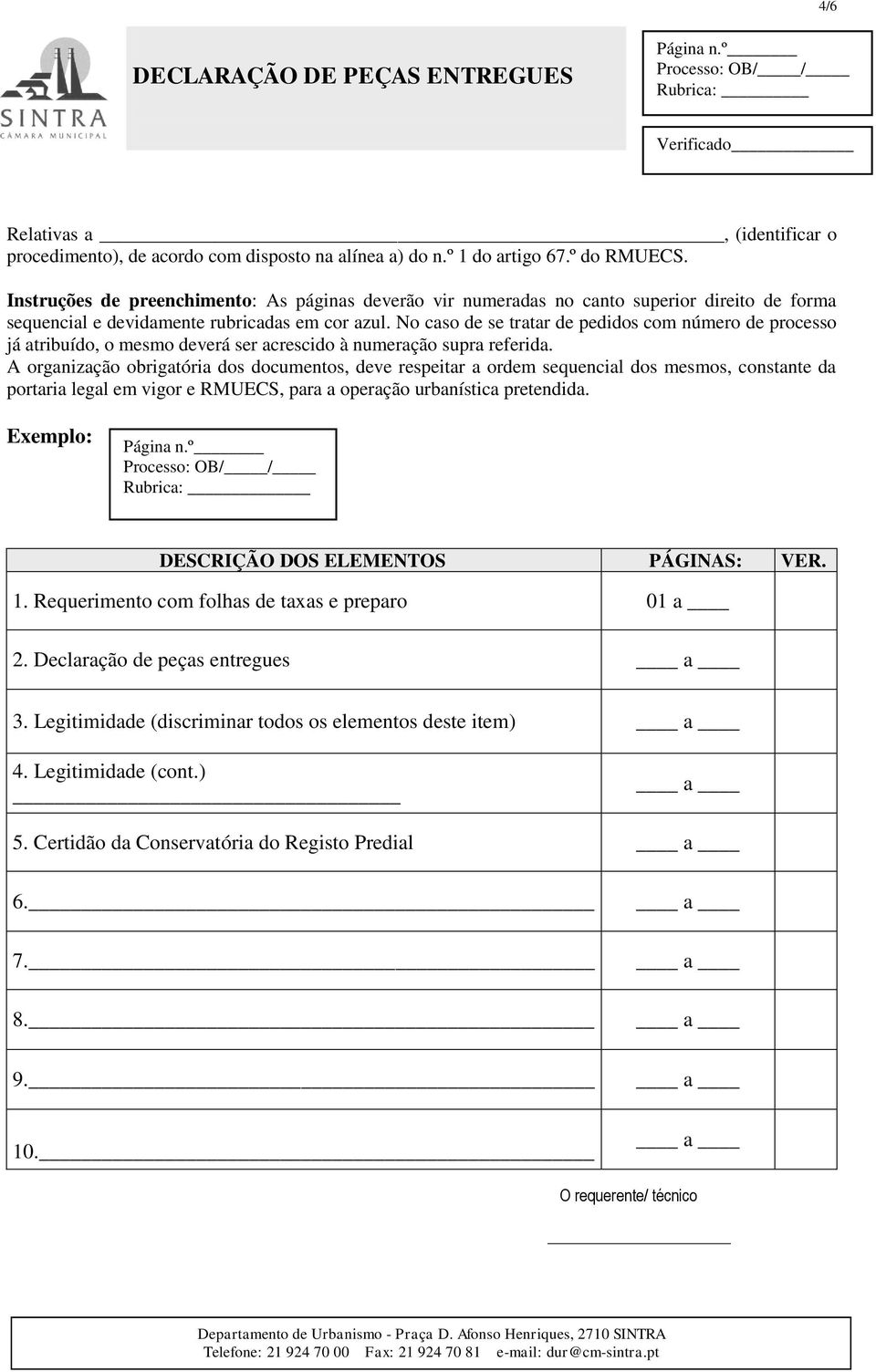 No caso de se tratar de pedidos com número de processo já atribuído, o mesmo deverá ser acrescido à numeração supra referida.