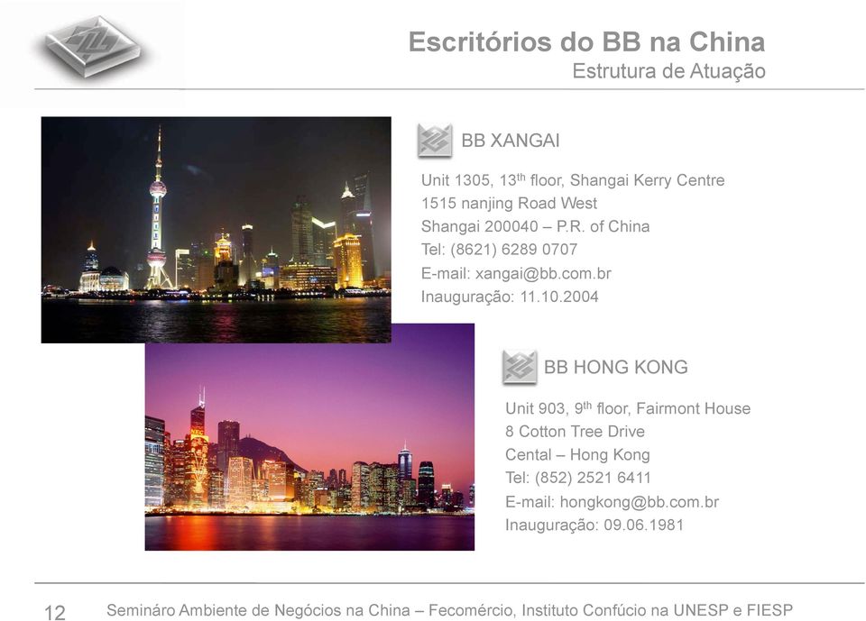 2004 BB HONG KONG Unit 903, 9 th floor, Fairmont House 8 Cotton Tree Drive Cental Hong Kong Tel: (852) 2521 6411