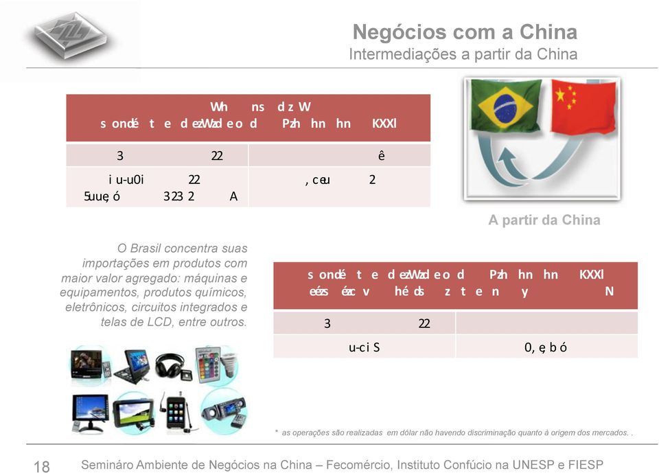 integrados e telas de LCD, entre outros.