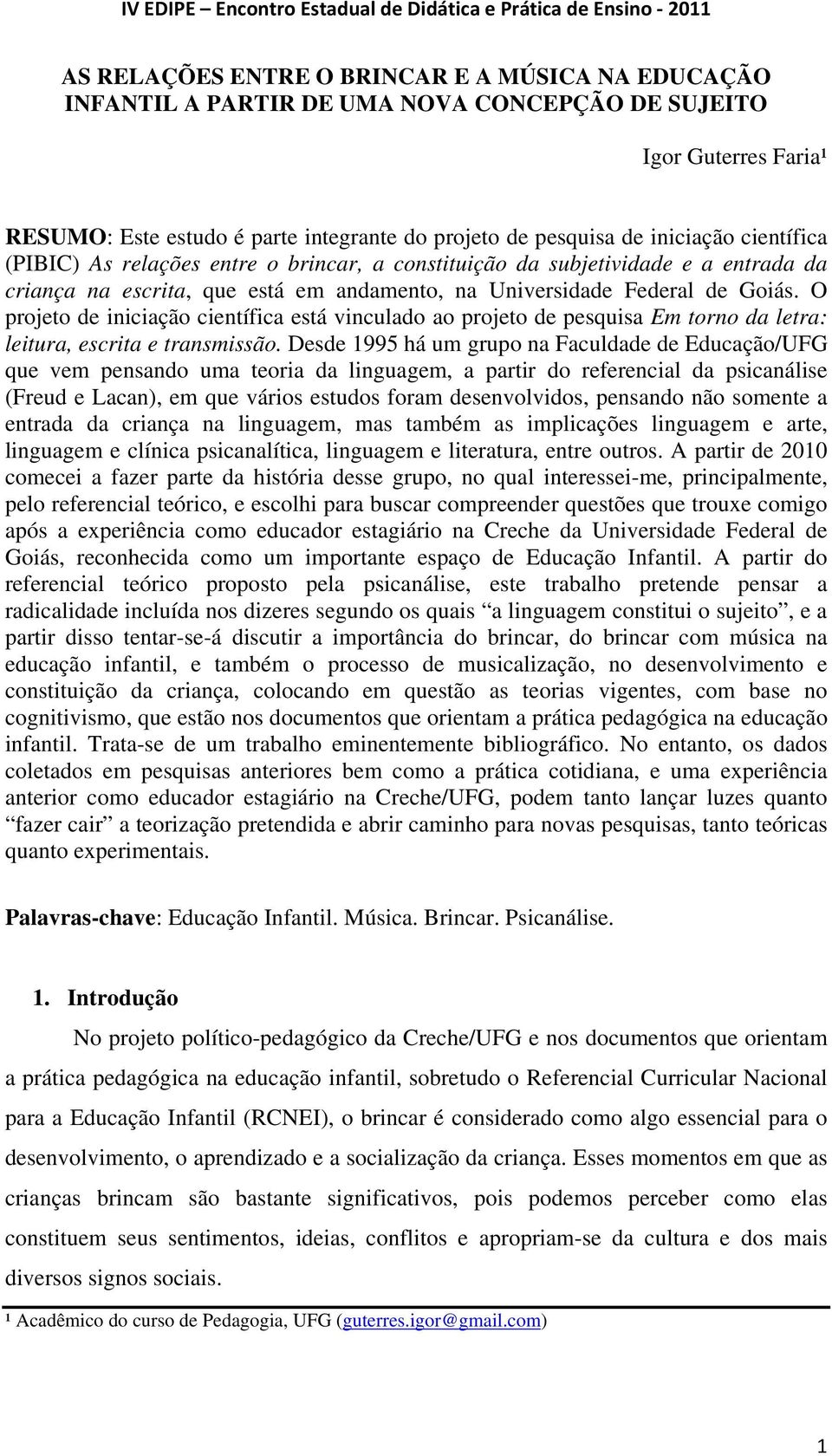 O projeto de iniciação científica está vinculado ao projeto de pesquisa Em torno da letra: leitura, escrita e transmissão.