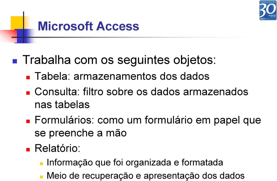 Formulários: como um formulário em papel que se preenche a mão Relatório: