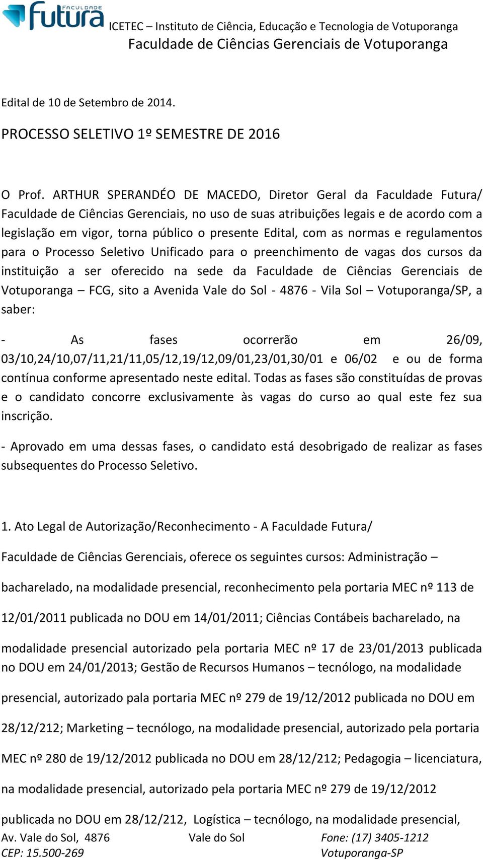 Edital, com as normas e regulamentos para o Processo Seletivo Unificado para o preenchimento de vagas dos cursos da instituição a ser oferecido na sede da Faculdade de Ciências Gerenciais de