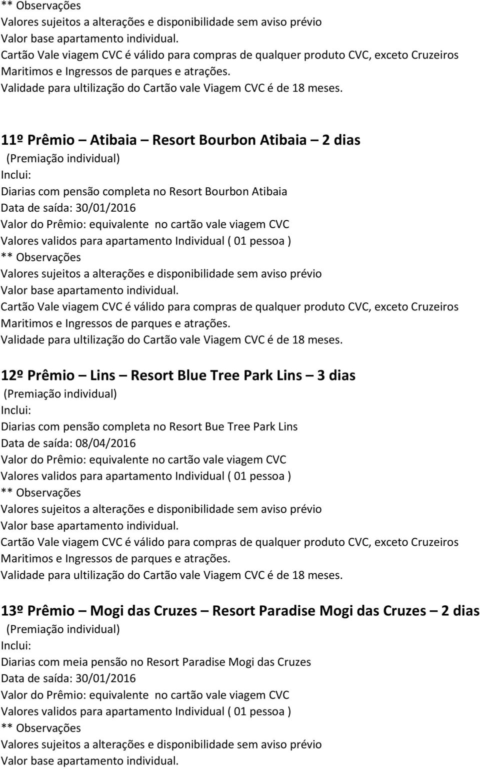 completa no Resort Bue Tree Park Lins Data de saída: 08/04/2016 13º Prêmio Mogi das