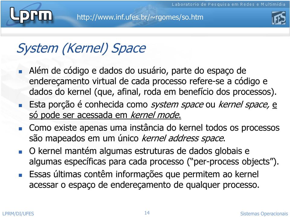 Como existe apenas uma instância do kernel todos os processos são mapeados em um único kernel address space.
