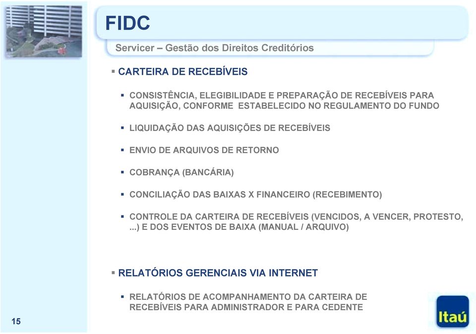 LIQUIDAÇÃO DAS AQUISIÇÕES DE RECEBÍVEIS! ENVIO DE ARQUIVOS DE RETORNO! COBRANÇA (BANCÁRIA)! CONCILIAÇÃO DAS BAIXAS X FINANCEIRO (RECEBIMENTO)!