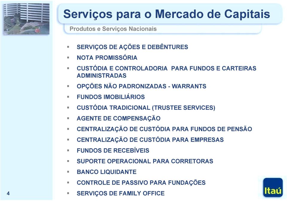 CUSTÓDIA TRADICIONAL (TRUSTEE SERVICES)! AGENTE DE COMPENSAÇÃO! CENTRALIZAÇÃO DE CUSTÓDIA PARA FUNDOS DE PENSÃO!